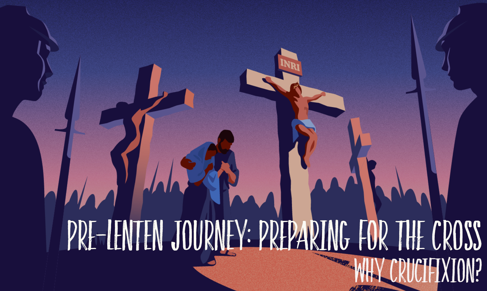 Pre-Lenten Journey 2024 ~ Why Crucifixion?